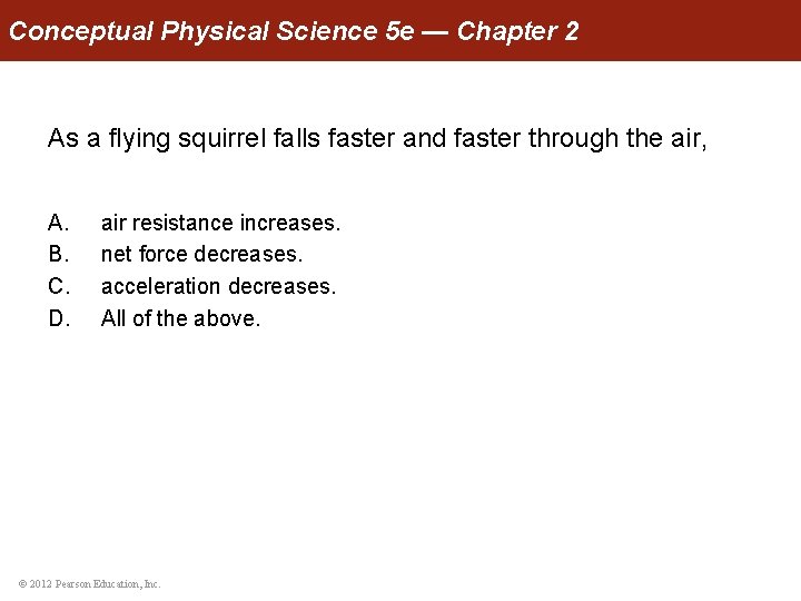Conceptual Physical Science 5 e — Chapter 2 As a flying squirrel falls faster