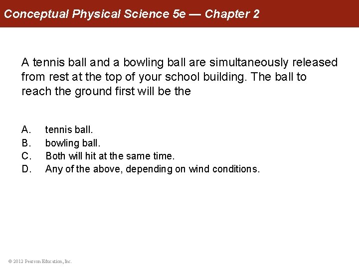 Conceptual Physical Science 5 e — Chapter 2 A tennis ball and a bowling