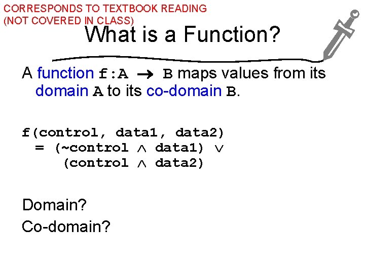 CORRESPONDS TO TEXTBOOK READING (NOT COVERED IN CLASS) What is a Function? A function