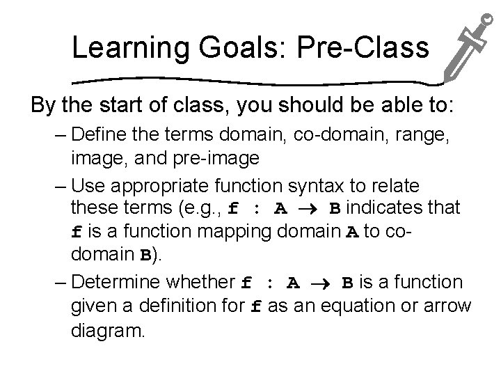 Learning Goals: Pre-Class By the start of class, you should be able to: –