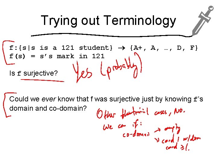 Trying out Terminology f: {s|s is a 121 student} {A+, A, …, D, F}