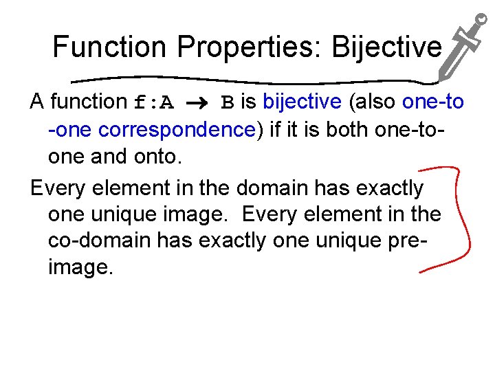 Function Properties: Bijective A function f: A B is bijective (also one-to -one correspondence)