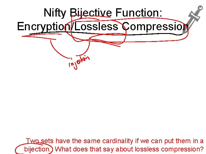 Nifty Bijective Function: Encryption/Lossless Compression Two sets have the same cardinality if we can