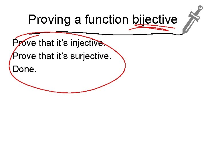 Proving a function bijective Prove that it’s injective. Prove that it’s surjective. Done. 