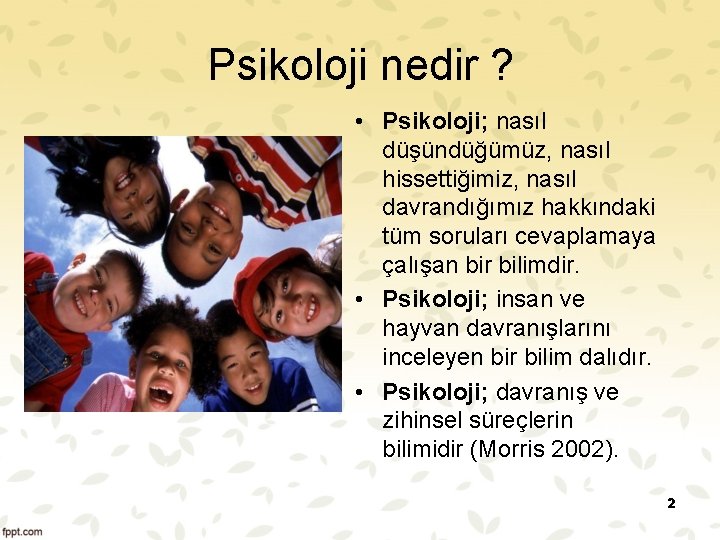 Psikoloji nedir ? • Psikoloji; nasıl düşündüğümüz, nasıl hissettiğimiz, nasıl davrandığımız hakkındaki tüm soruları Psikoloji nedir ? • Psikoloji; nasıl düşündüğümüz, nasıl hissettiğimiz, nasıl davrandığımız hakkındaki tüm soruları