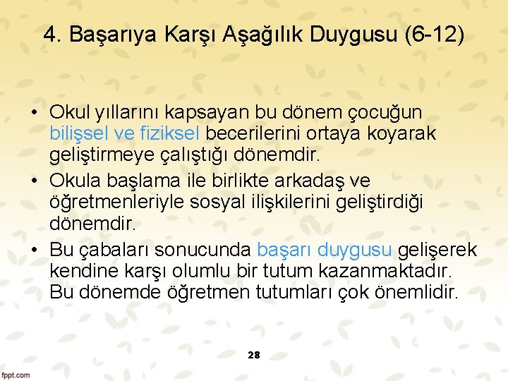 4. Başarıya Karşı Aşağılık Duygusu (6 12) • Okul yıllarını kapsayan bu dönem çocuğun