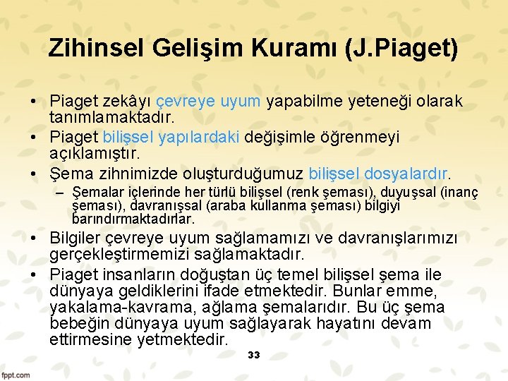 Zihinsel Gelişim Kuramı (J. Piaget) • Piaget zekâyı çevreye uyum yapabilme yeteneği olarak tanımlamaktadır.