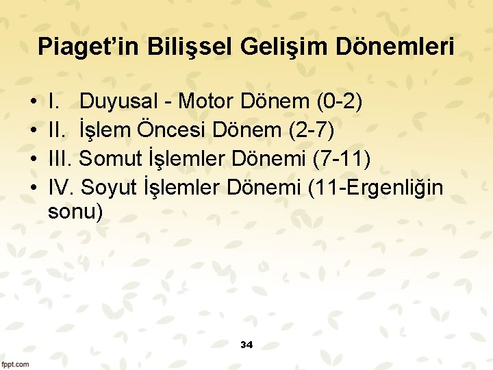 Piaget’in Bilişsel Gelişim Dönemleri • • I. Duyusal Motor Dönem (0 2) II. İşlem