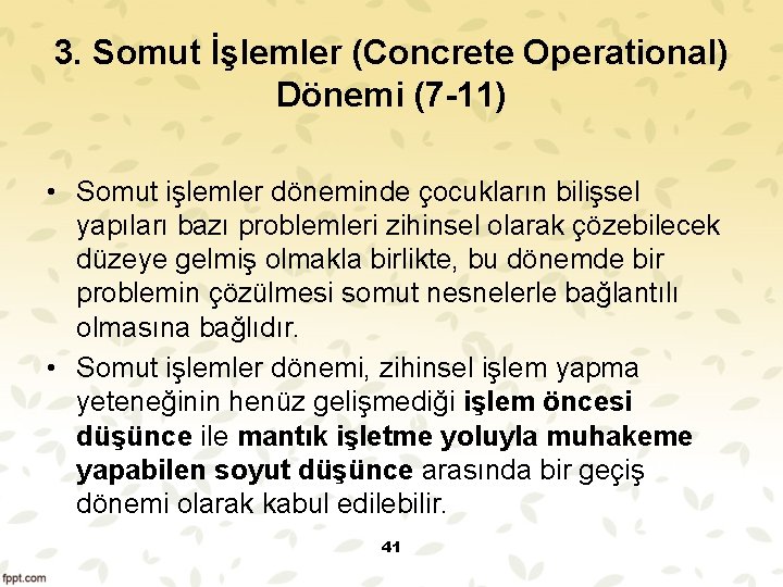 3. Somut İşlemler (Concrete Operational) Dönemi (7 -11) • Somut işlemler döneminde çocukların bilişsel 3. Somut İşlemler (Concrete Operational) Dönemi (7 -11) • Somut işlemler döneminde çocukların bilişsel