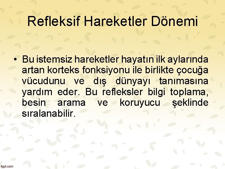 Refleksif Hareketler Dönemi • Bu istemsiz hareketler hayatın ilk aylarında artan korteks fonksiyonu ile