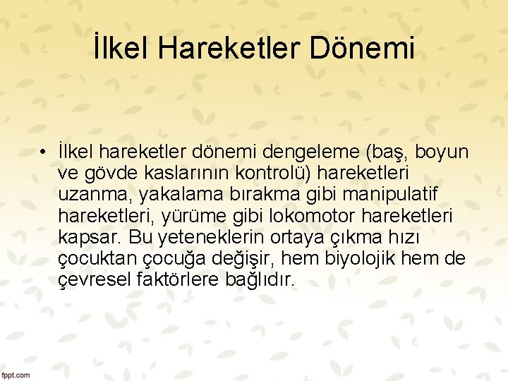 İlkel Hareketler Dönemi • İlkel hareketler dönemi dengeleme (baş, boyun ve gövde kaslarının kontrolü) İlkel Hareketler Dönemi • İlkel hareketler dönemi dengeleme (baş, boyun ve gövde kaslarının kontrolü)