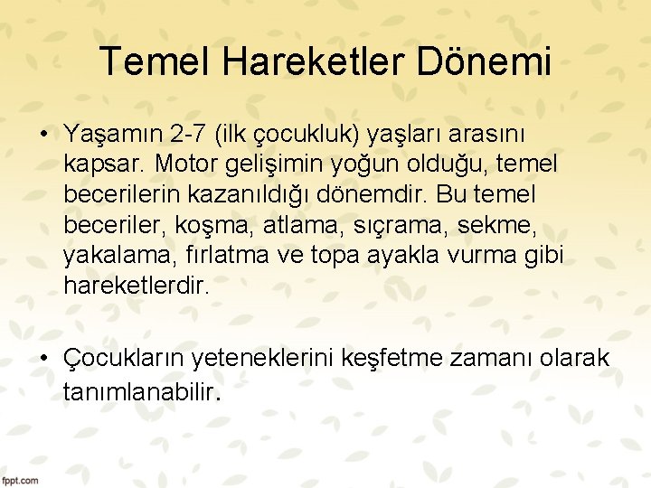 Temel Hareketler Dönemi • Yaşamın 2 7 (ilk çocukluk) yaşları arasını kapsar. Motor gelişimin