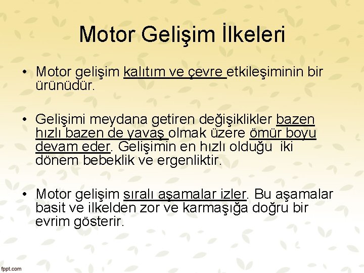 Motor Gelişim İlkeleri • Motor gelişim kalıtım ve çevre etkileşiminin bir ürünüdür. • Gelişimi Motor Gelişim İlkeleri • Motor gelişim kalıtım ve çevre etkileşiminin bir ürünüdür. • Gelişimi