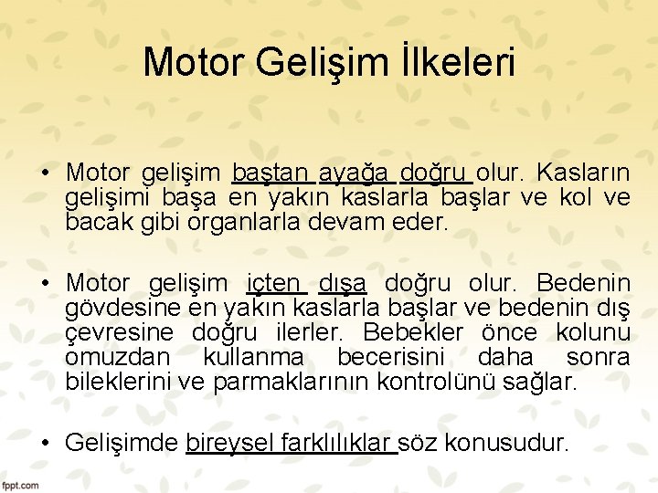 Motor Gelişim İlkeleri • Motor gelişim baştan ayağa doğru olur. Kasların gelişimi başa en