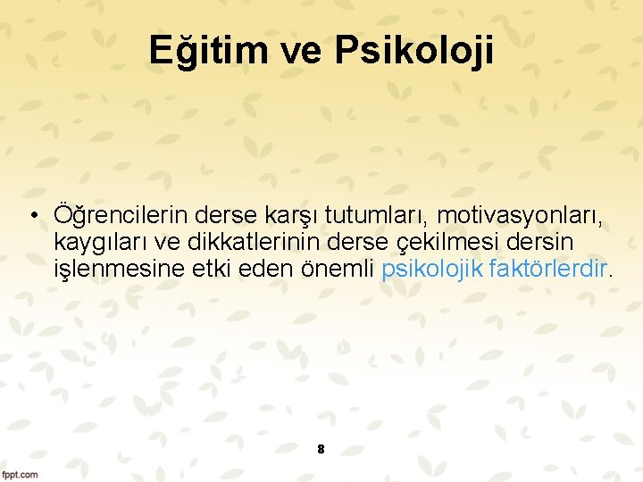 Eğitim ve Psikoloji • Öğrencilerin derse karşı tutumları, motivasyonları, kaygıları ve dikkatlerinin derse çekilmesi Eğitim ve Psikoloji • Öğrencilerin derse karşı tutumları, motivasyonları, kaygıları ve dikkatlerinin derse çekilmesi