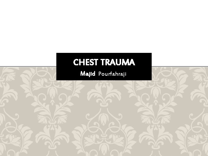 CHEST TRAUMA Majid Pourfahraji 