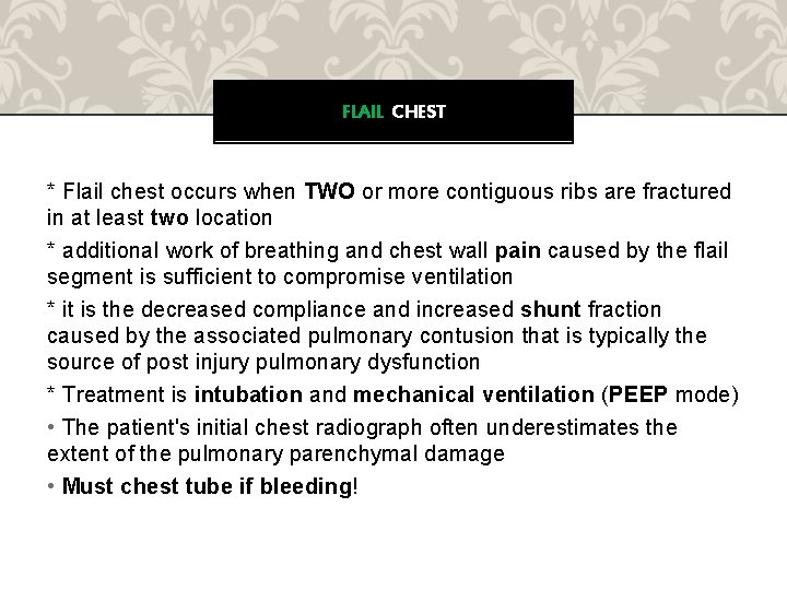 FLAIL CHEST * Flail chest occurs when TWO or more contiguous ribs are fractured