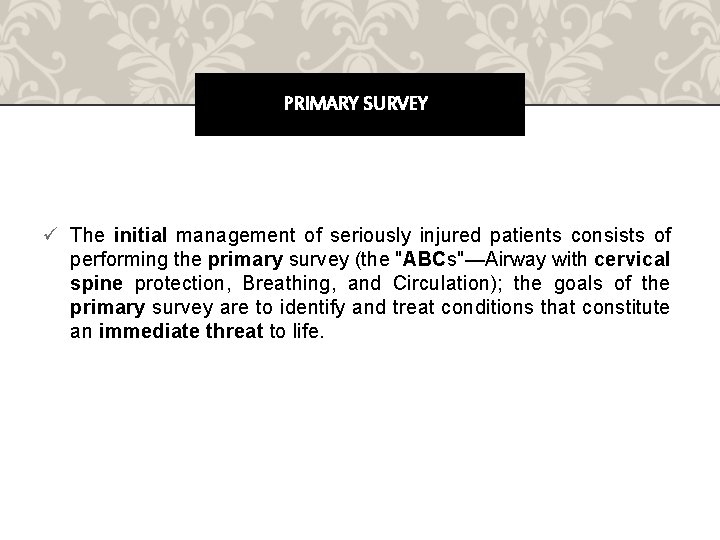 PRIMARY SURVEY ü The initial management of seriously injured patients consists of performing the