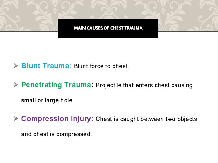 MAIN CAUSES OF CHEST TRAUMA Ø Blunt Trauma: Blunt force to chest. Ø Penetrating