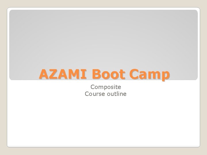 AZAMI Boot Camp Composite Course outline 