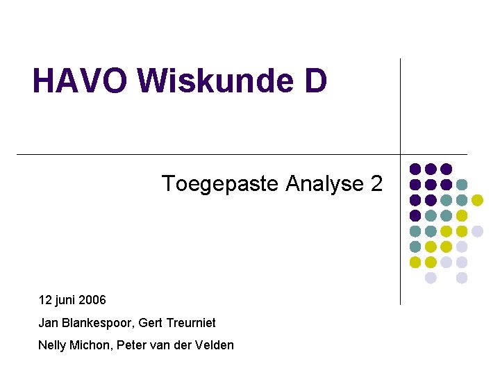 HAVO Wiskunde D Toegepaste Analyse 2 12 juni 2006 Jan Blankespoor, Gert Treurniet Nelly