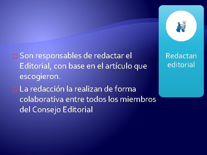 � Son responsables de redactar el Editorial, con base en el artículo que escogieron.