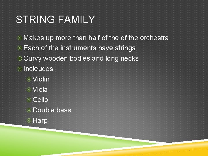 STRING FAMILY Makes up more than half of the orchestra Each of the instruments