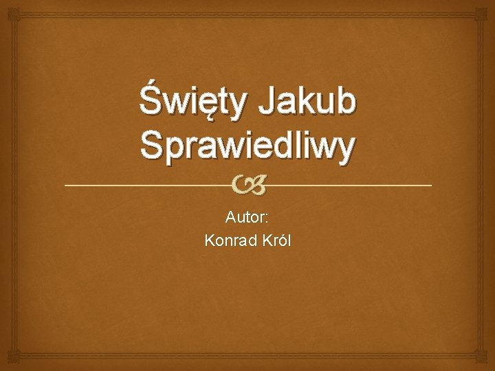 Święty Jakub Sprawiedliwy Autor: Konrad Król 