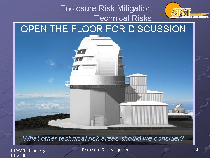 Enclosure Risk Mitigation Technical Risks OPEN THE FLOOR FOR DISCUSSION What other technical risk
