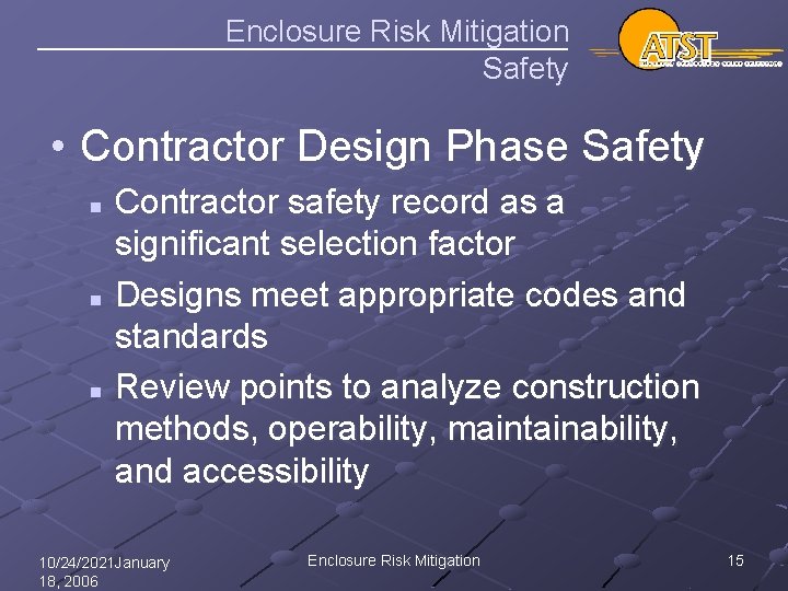 Enclosure Risk Mitigation Safety • Contractor Design Phase Safety Contractor safety record as a