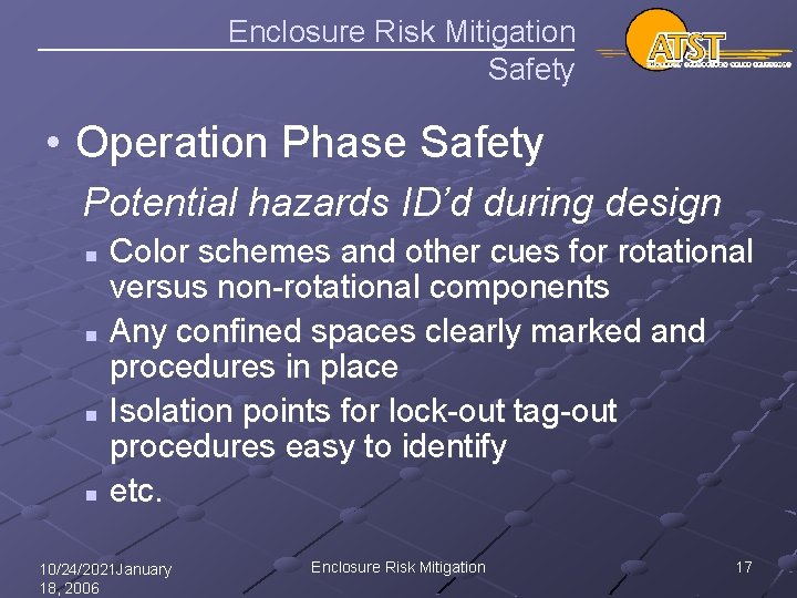 Enclosure Risk Mitigation Safety • Operation Phase Safety Potential hazards ID’d during design n