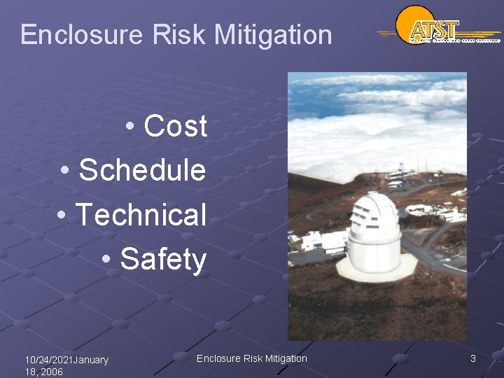 Enclosure Risk Mitigation • Cost • Schedule • Technical • Safety 10/24/2021 January 18,