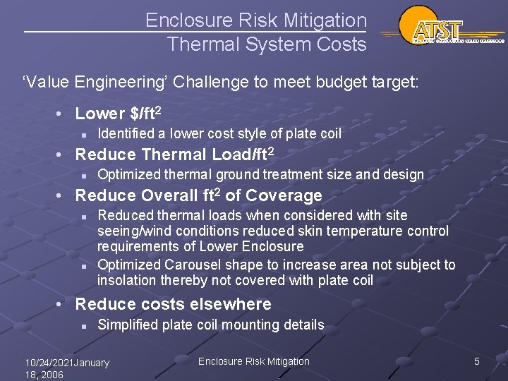 Enclosure Risk Mitigation Thermal System Costs ‘Value Engineering’ Challenge to meet budget target: •