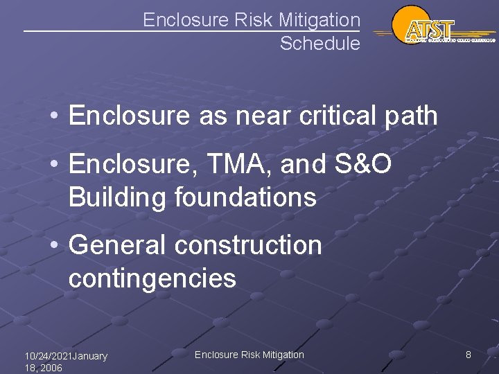 Enclosure Risk Mitigation Schedule • Enclosure as near critical path • Enclosure, TMA, and