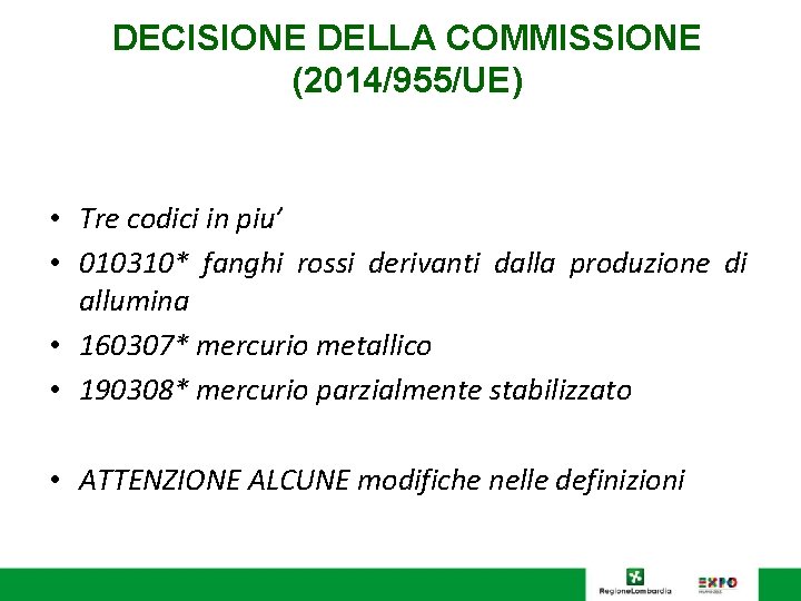 DECISIONE DELLA COMMISSIONE (2014/955/UE) • Tre codici in piu’ • 010310* fanghi rossi derivanti