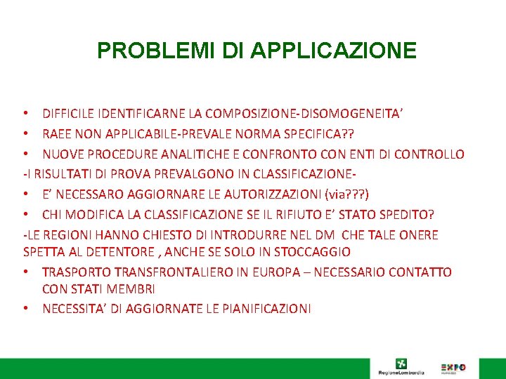 PROBLEMI DI APPLICAZIONE • DIFFICILE IDENTIFICARNE LA COMPOSIZIONE-DISOMOGENEITA’ • RAEE NON APPLICABILE-PREVALE NORMA SPECIFICA?