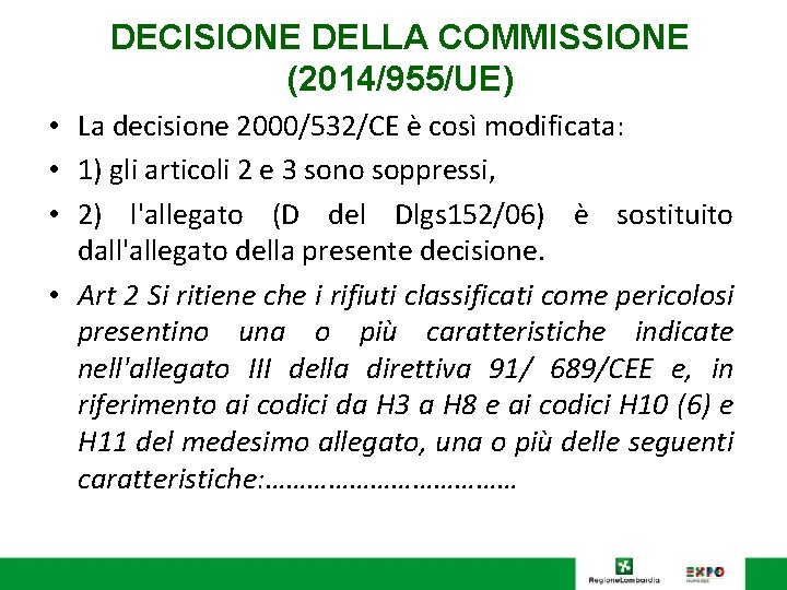 DECISIONE DELLA COMMISSIONE (2014/955/UE) • La decisione 2000/532/CE è così modificata: • 1) gli