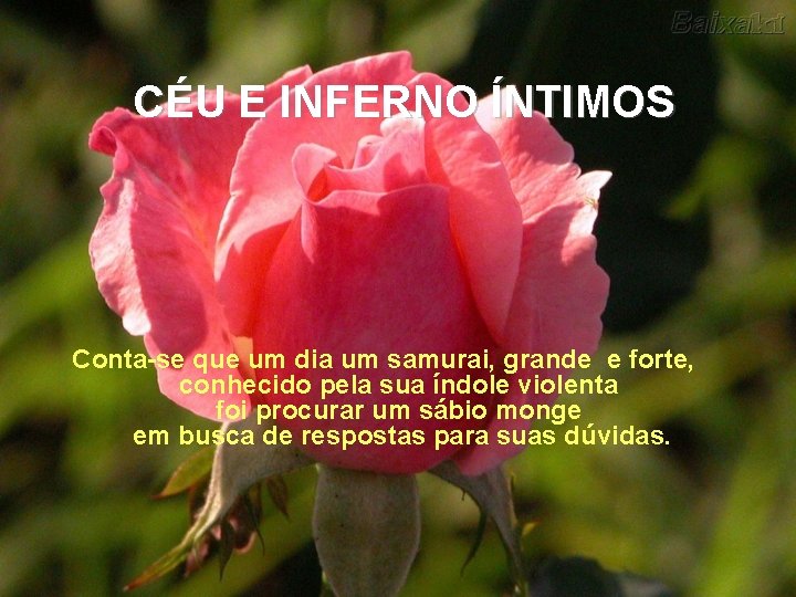 CÉU E INFERNO ÍNTIMOS Conta-se que um dia um samurai, grande e forte, conhecido