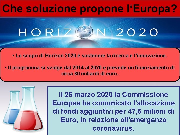 Che soluzione propone l‘Europa? • Lo scopo di Horizon 2020 è sostenere la ricerca