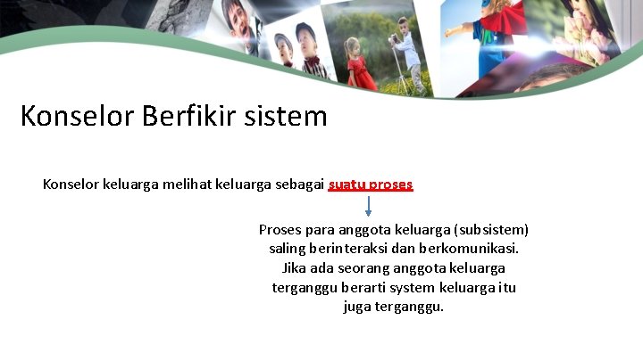 Konselor Berfikir sistem Konselor keluarga melihat keluarga sebagai suatu proses Proses para anggota keluarga