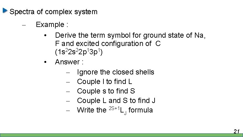 Spectra of complex system – Example : • Derive the term symbol for ground