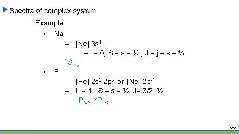 Spectra of complex system – Example : • Na – [Ne] 3 s 1.
