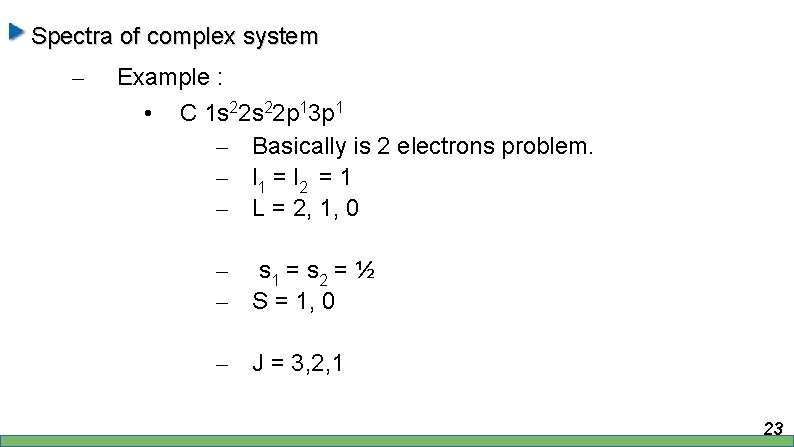 Spectra of complex system – Example : • C 1 s 22 p 13
