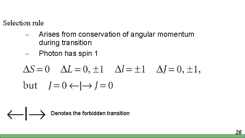 Selection rule – – Arises from conservation of angular momentum during transition Photon has