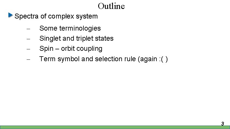 Outline Spectra of complex system – – Some terminologies Singlet and triplet states Spin