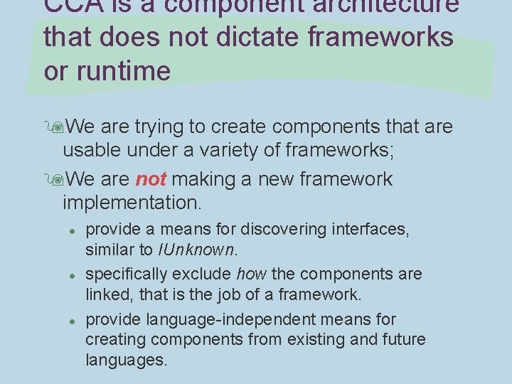 CCA is a component architecture that does not dictate frameworks or runtime 9 We