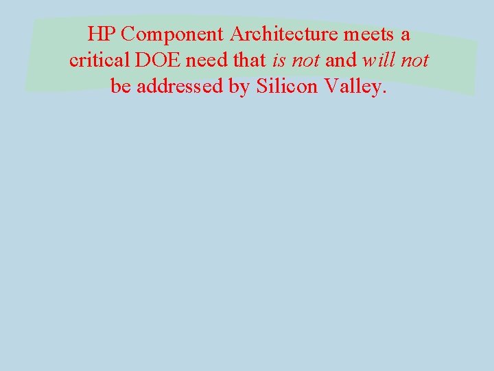 HP Component Architecture meets a critical DOE need that is not and will not