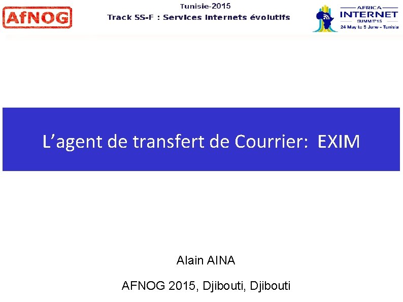 L’agent de transfert de Courrier: EXIM Alain AINA AFNOG 2015, Djibouti 