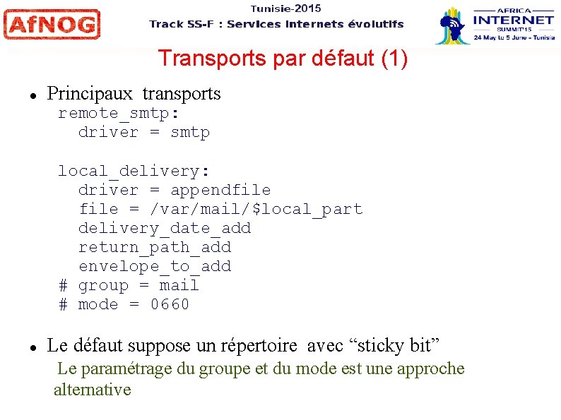 Transports par défaut (1) Principaux transports remote_smtp: driver = smtp local_delivery: driver = appendfile