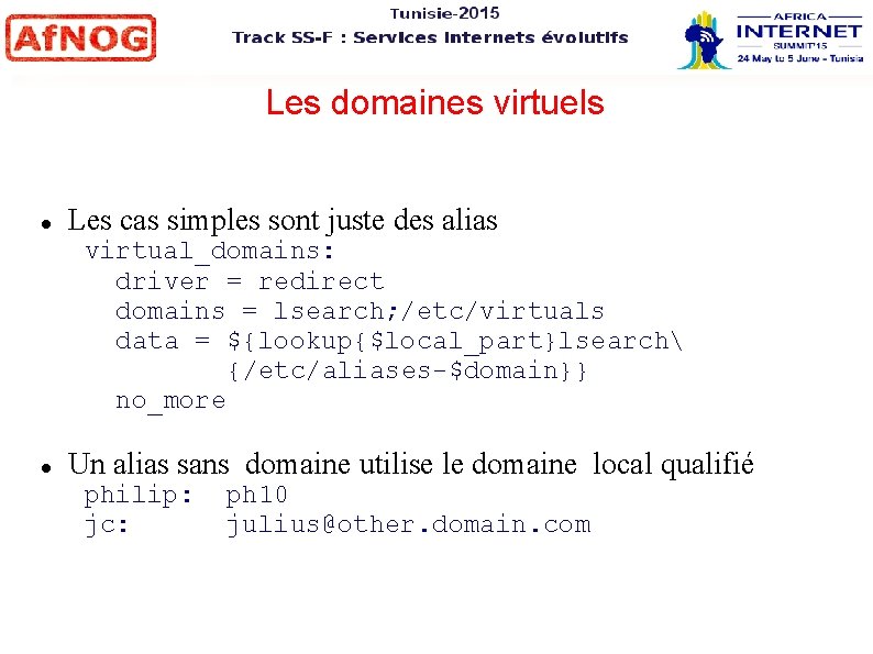 Les domaines virtuels Les cas simples sont juste des alias virtual_domains: driver = redirect